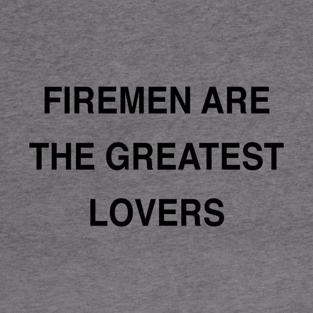 FIREMEN ARE THE GREATEST LOVERS by TheCosmicTradingPost